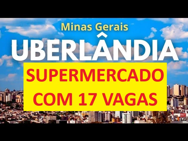 Vagas em Supermercado no Bairro Novo Mundo – Uberlândia